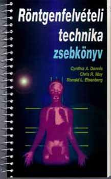 May, Chrisr., Dennis, Cynthiaa., Eisenberg, Ronald - Rntgenfelvteli technika zsebknyv