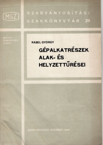 Rábel György (szerk.) - Gépalkatrészek alak- és helyzettűrései- Szabványosítási Szakkönyvtár 29.