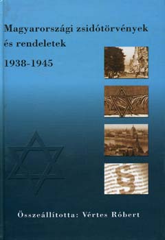 Vrtes-Szkely (szerk.) - Magyarorszgi zsidtrvnyek s rendeletek 1938-1945