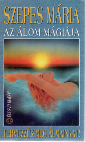 Szepes M�ria - Az �lom m�gi�ja - Tervezz�k meg �lmainkat!