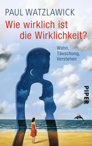 Paul Watzlawick - Wie wirklich ist die Wirklichkeit? - Wahn, Täuschung, Verstehen