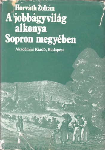 Dr. Horváth Zoltán - A jobbágyvilág alkonya Sopron megyében