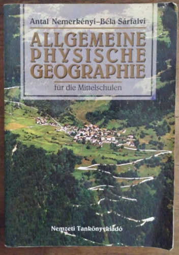 Dr. Sárfalvi Béla; Dr. Nemerkényi Antal - Allgemeine Physische Geographie für die Mittelschulen