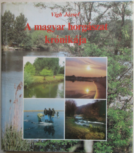 Vigh J�zsef - A magyar horg�szat kr�nik�ja