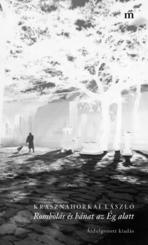Krasznahorkai László - Rombolás és bánat az Ég alatt