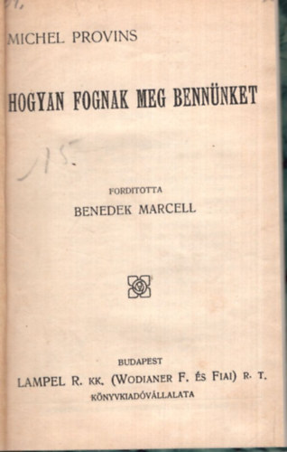 Michel Provins, Benedek Marcell (ford.) - Hogyan fognak meg bennünket ( 1913 Magyar Könyvtár sorozat )