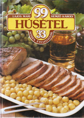 Lajos Mari-Hemző Károly - 99 húsétel 33 színes ételfotóval