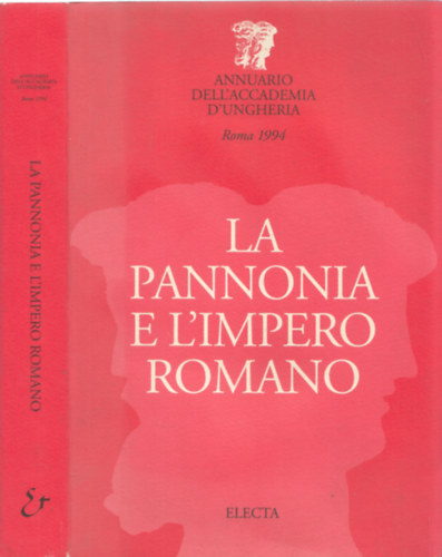 Hajn�czi G�bor (szerk.) - La Pannonia e L'Impero Romano (Pann�nia �s a R�mai Birodalom - olasz nyelv�)