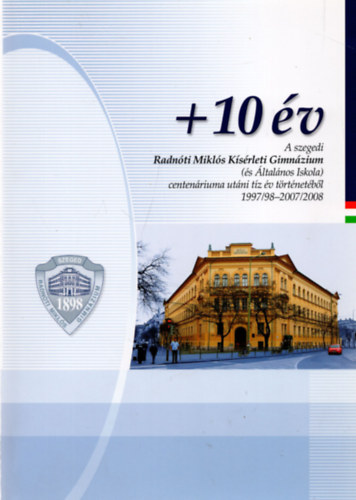 +10 v - A szegedi Radnti Mikls Gimnzium (s ltalnos Iskola) centenriuma utni tz v trtnetbl
