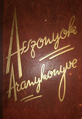 Csalkovszky Lszl (szerk.) - Asszonyok aranyknyve II. ktet (A ni tudnivalk enciklopdija)