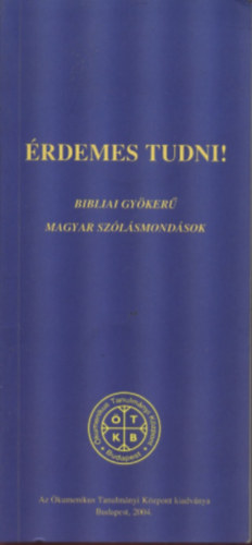 Dr. Tth Kroly - rdemes tudni! Bibliai gyker magyar szlsmondsok