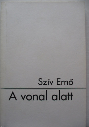 Szív Ernő /Darvasi László / - A vonal alatt