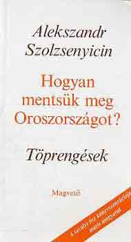 Alexandr Szolzsenyicin - Hogyan mentsük meg Oroszországot? -Töprengések
