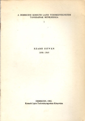 Szabó István (A Debreceni Kossuth Lajos Tudományegyetem tanárainak munkássága 1.)