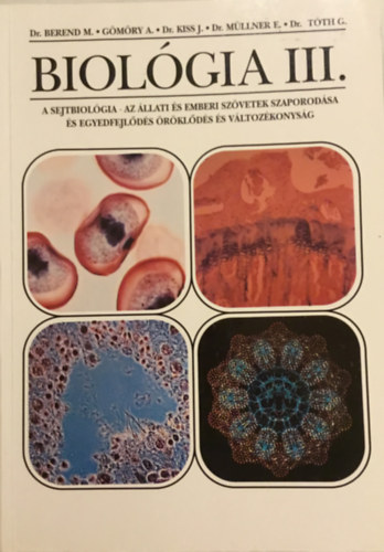 Gömöry András; Dr. Berend Mihály; Dr. Tóth Géza; Dr. Kiss János; Dr. Müllner Erzsébet - BIOLÓGIA III. - A sejtbiológia