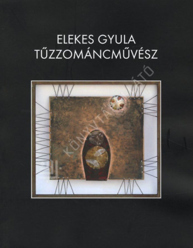 Elekes Gyula - Elekes Gyula tűzzománcművész