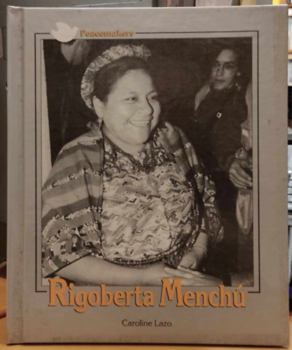 Caroline Lazo - Rigoberta Mench� - Peacemakers (Dillon Press)