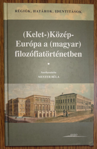 Mester Bla (Szerk.) - (Kelet-) Kzp-Eurpa a (magyar) filozfiatrtnetben