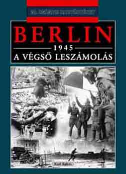 Karl Bahm - Berlin, 1945 - A v�gs� lesz�mol�s