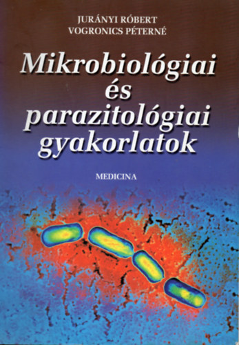 Dr. Jurnyi Rbert, Vogronics Ptern - Mikrobiolgiai s parazitolgiai gyakorlatok