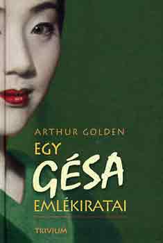 Arthur Golden - Egy g�sa eml�kiratai