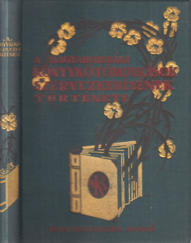 Buchinger Man� - A magyarorsz�gi k�nyvk�t�munk�sok szervezked�s�nek t�rt�nete