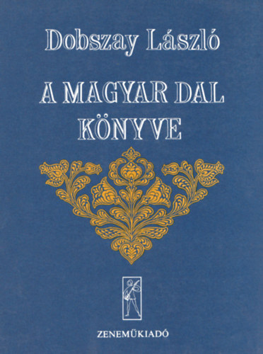 Dobszay Lszl - A magyar dal knyve