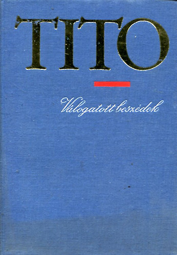 Josip Broz Tito - Tito v�logatott besz�dek