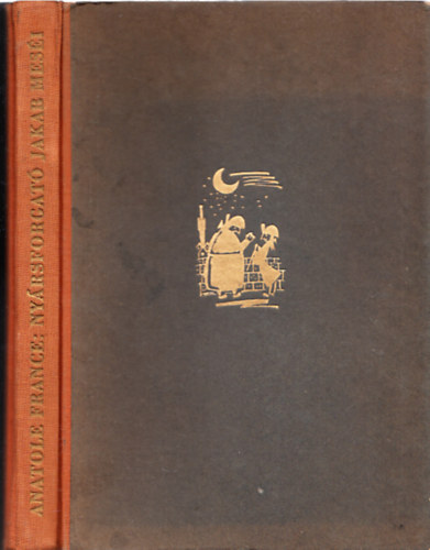 Anatole France - Jacques Tournebroche vagyis Ny�rsforgat� Jakab mes�i (Hincz Gyula rajzaival)