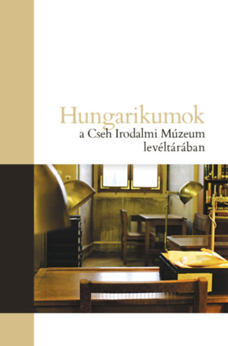 Mszros - Kovcs - Marta - Milos - Hungarikumok a Cseh Irodalmi Mzeum Levltrban