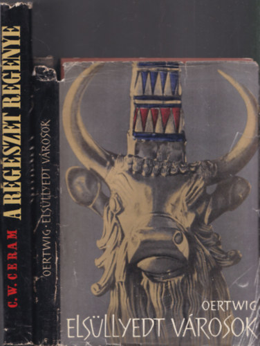 Siegfried Oertwig, C. W. Ceram - 2 db. r�g�szeti k�nyv (Els�llyedt v�rosok + A r�g�szet reg�nye)