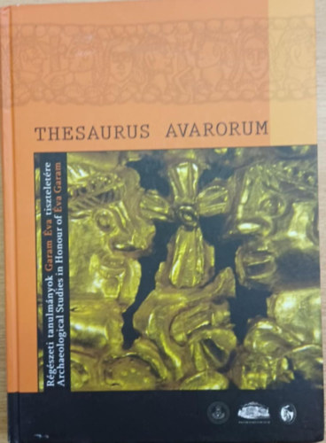 Vida Tivadar (szerk.) - Thesaurus Avarorum - Régészeti tanulmányok Garam Éva tiszteletére