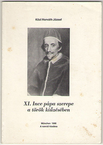 K�zi Horv�th J�zsef - XI. Ince p�pa szerepe a t�r�k ki�z�s�ben