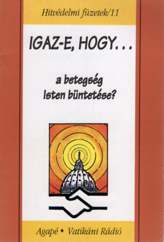 Szentmártoni Mihály - Igaz-e, hogy a betegség Isten büntetése? - Hitvédelmi füzetek/11