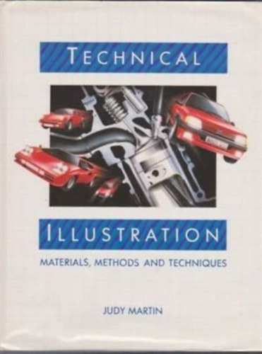 Judy Martin - Technical illustration: materials, methods and techniques (Műszaki illusztráció: anyagok, módszerek és technikák)