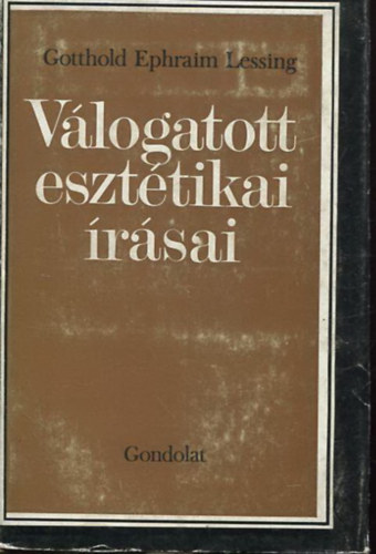 Gotthold Ephraim Lessing - Gotthold Ephraim Lessing vlogatott eszttikai rsai