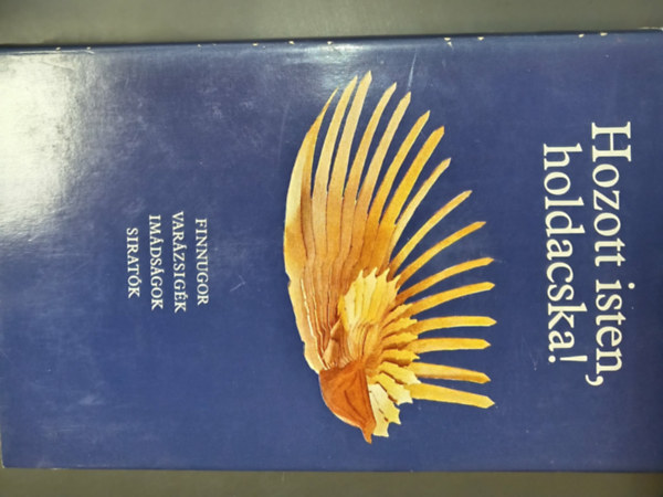 Bereczki Gábor (szerk.) - Hozott isten, holdacska! - Finnugor varázsigék, imádságok, siratók