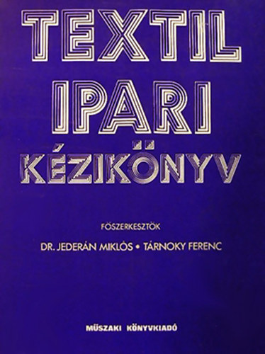 Jeder�n Mikl�s; T�rnoky Ferenc (szerk.) - Textilipari k�zik�nyv