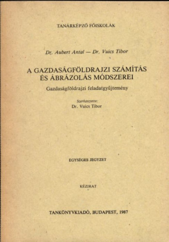 Dr. Aubert Antal, Dr.Vuics Tibor - A gazdasgfldrajzi szmts s brzols mdszerei