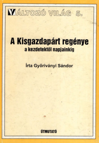 Győriványi Sándor - A Kisgazdapárt regénye a kezdetektől napjainkig