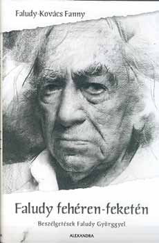 Faludy-Kovács Fanni - Faludy fehéren-feketén - Beszélgetések Faludy Györggyel
