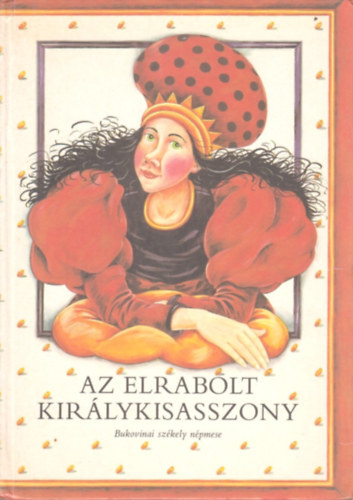 Az elrabolt kirlykisasszony - Bukovinai szkely npmese