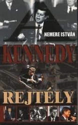Nemere István - A Kennedy-gyilkosság rejtélye (Tettek, tények, találgatások)