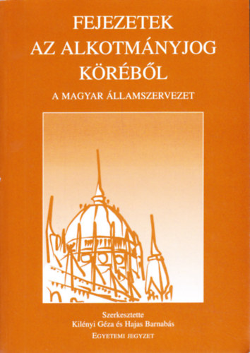 Hajas Barnabs, Kilnyi Gza - Fejezetek az alkotmnyjog krbl - a magyar llamszervezet