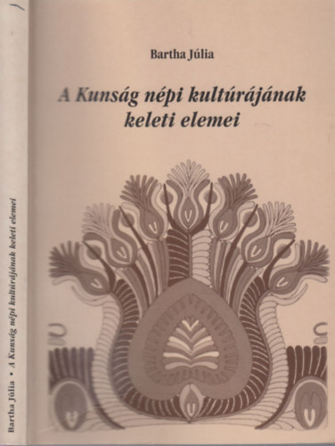 Bartha Jlia - A Kunsg npi kultrjnak keleti elemei (dediklt)