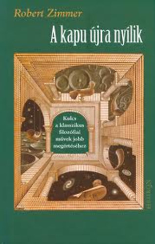 Robert Zimmer - A kapu jra nylik- Kulcs a klasszikus filozfiai mvek jobb megrtshez