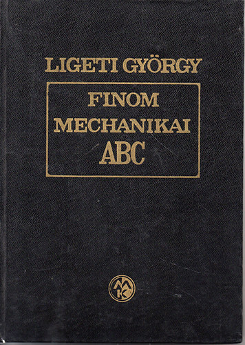 Ligeti Gy�rgy - Finommechanikai ABC