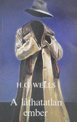 H. G. Wells, Garai Attila (szerk.), Benedek Mihly (ford.) - A lthatatlan ember - Groteszk Romnc (The Invisible Man) - Benedek Mihly fordtsban