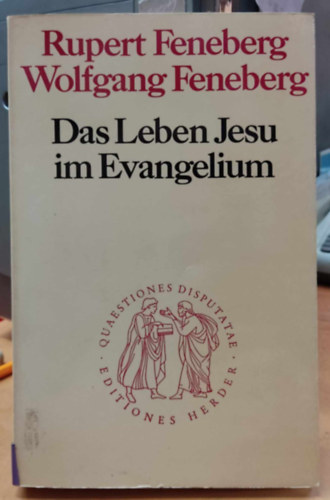 Rupert Feneberg, Wolfgang Feneberg - Das Leben Jesu im Evangelium (Jzus lete az evangliumban)(Quaestiones Disputatae 88)