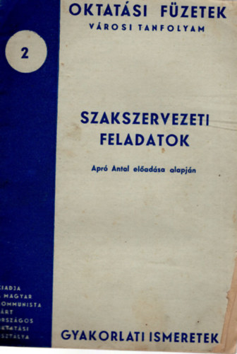 Apr Antal - Szakszervezeti feladatok- Apr Antal eladsa alapjn- Oktatsi fzetek 2.